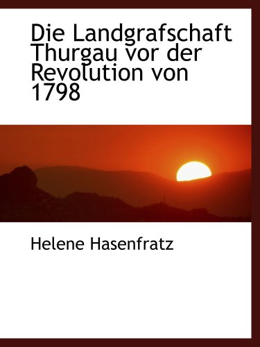 Stock image for Die Landgrafschaft Thurgau vor der Revolution von 1798 for sale by Revaluation Books