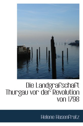 Stock image for Die Landgrafschaft Thurgau vor der Revolution von 1798 for sale by Revaluation Books