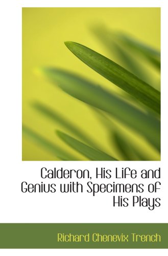 Calderon, His Life and Genius with Specimens of His Plays (9780559220579) by Trench, Richard Chenevix