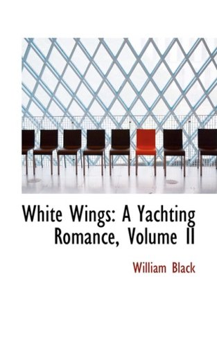 White Wings: A Yachting Romance (9780559222023) by Black, William