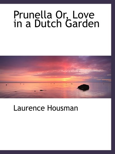 Prunella Or, Love in a Dutch Garden (9780559225864) by Housman, Laurence
