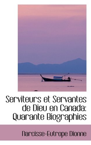 9780559226687: Serviteurs et Servantes de Dieu en Canada: Quarante Biographies