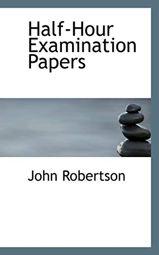 Half-hour Examination Papers (9780559229022) by Robertson, John