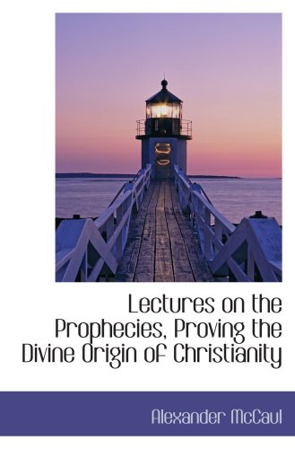 Beispielbild fr Lectures on the Prophecies, Proving the Divine Origin of Christianity zum Verkauf von Revaluation Books