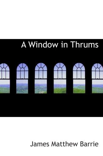 A Window in Thrums (9780559231766) by Barrie, James Matthew