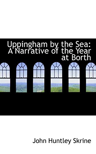 Uppingham by the Sea: A Narrative of the Year at Borth (9780559233500) by Skrine, John Huntley