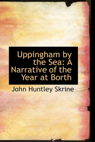 Uppingham by the Sea: A Narrative of the Year at Borth (9780559233517) by Skrine, John Huntley