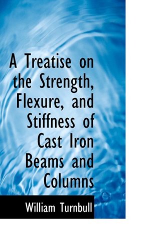 9780559234835: A Treatise on the Strength, Flexure, and Stiffness of Cast Iron Beams and Columns