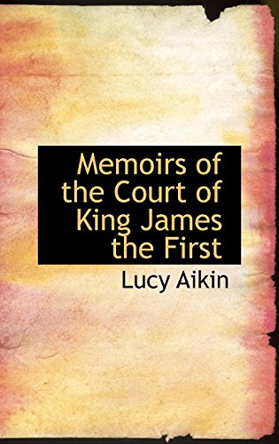 Memoirs of the Court of King James the First (9780559245244) by Aikin, Lucy