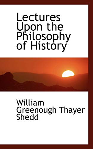 Lectures upon the Philosophy of History (9780559249051) by Shedd, William Greenough Thayer