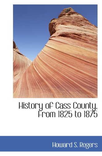 Stock image for History of Cass County, From 1825 to 1875 for sale by Revaluation Books