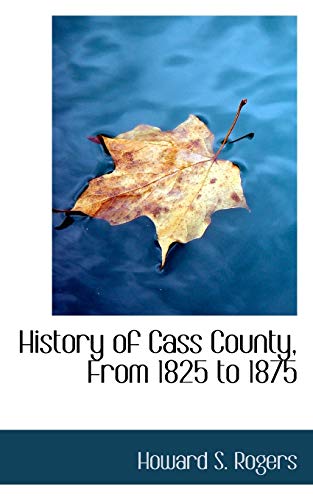 9780559249136: History of Cass County, from 1825 to 1875