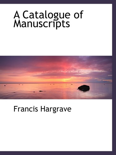 A Catalogue of Manuscripts (9780559254017) by Hargrave, Francis