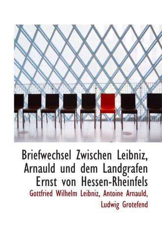 Stock image for Briefwechsel Zwischen Leibniz, Arnauld und dem Landgrafen Ernst von Hessen-Rheinfels for sale by Revaluation Books