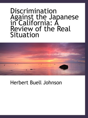 Stock image for Discrimination Against the Japanese in California: A Review of the Real Situation for sale by Revaluation Books