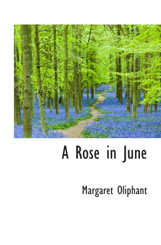 A Rose in June (9780559272035) by Oliphant, Margaret