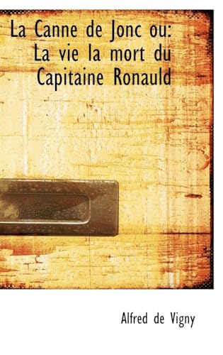 La Canne de Jonc ou: La vie la mort du Capitaine Ronauld (French Edition) (9780559275289) by Vigny, Alfred De