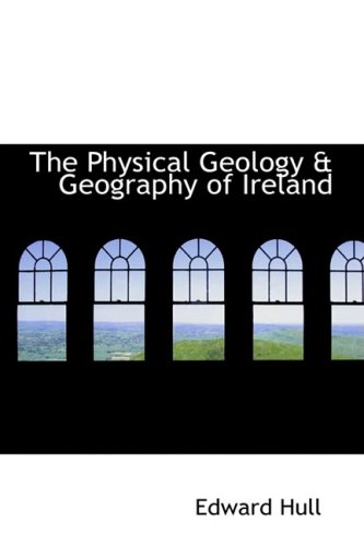 The Physical Geology a Geography of Ireland (9780559279720) by Hull, Edward