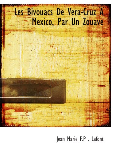 Stock image for Les Bivouacs De Vera-Cruz A Mexico, Par Un Zouave for sale by Revaluation Books