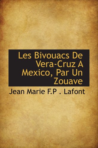 Stock image for Les Bivouacs De Vera-Cruz A Mexico, Par Un Zouave for sale by GF Books, Inc.