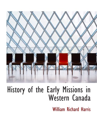 History of the Early Missions in Western Canada (9780559282287) by Harris, William Richard