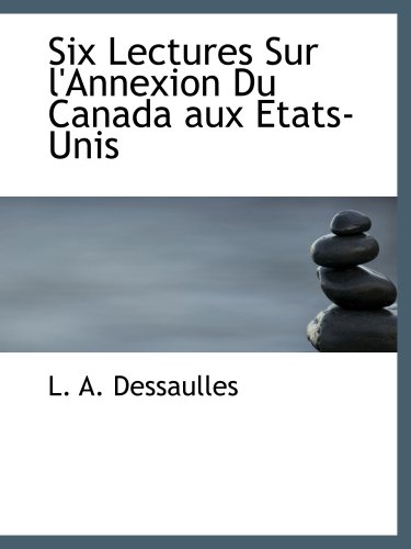 9780559284472: Six Lectures Sur l'Annexion Du Canada aux Etats-Unis