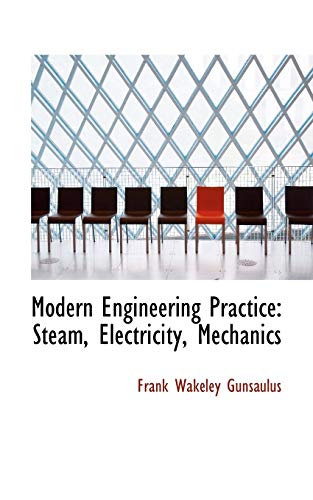 Modern Engineering Practice: Steam, Electricity, Mechanics (9780559284861) by Gunsaulus, Frank Wakeley