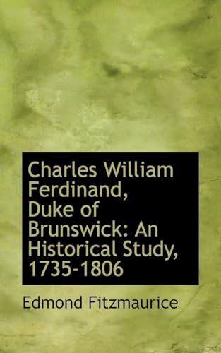 Stock image for Charles William Ferdinand, Duke of Brunswick: An Historical Study, 1735-1806 for sale by Lucky's Textbooks