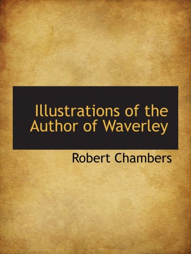 Illustrations of the Author of Waverley (9780559286216) by Chambers, Robert