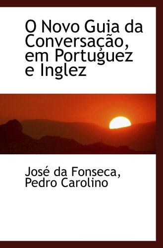 O Novo Guia da ConversaÃ§Ã£o, em Portuguez e Inglez (9780559287152) by Fonseca, JosÃ© Da