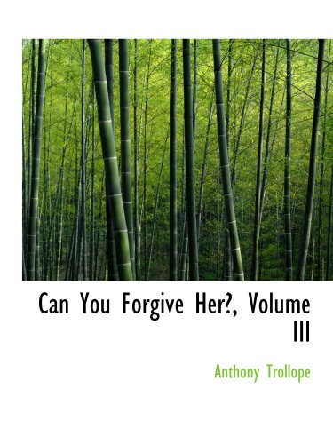 Can You Forgive Her?, Volume III (9780559287855) by Trollope, Anthony