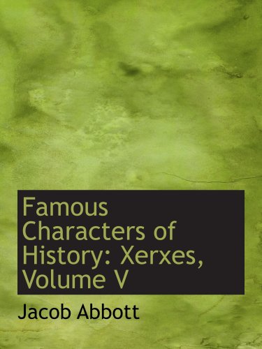 Famous Characters of History: Xerxes, Volume V (9780559288098) by Abbott, Jacob