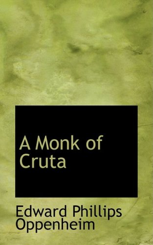 A Monk of Cruta (9780559289101) by Oppenheim, E. Phillips