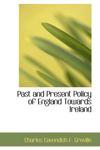 9780559289217: Past and Present Policy of England Towards Ireland
