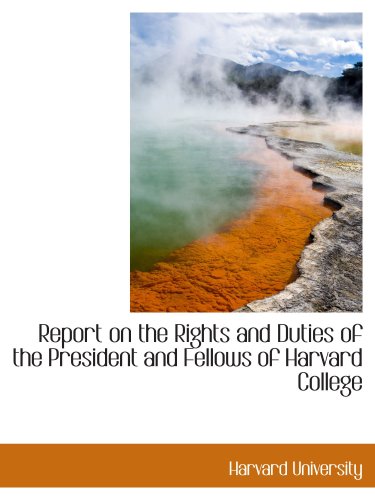 Report on the Rights and Duties of the President and Fellows of Harvard College (9780559290237) by University, Harvard