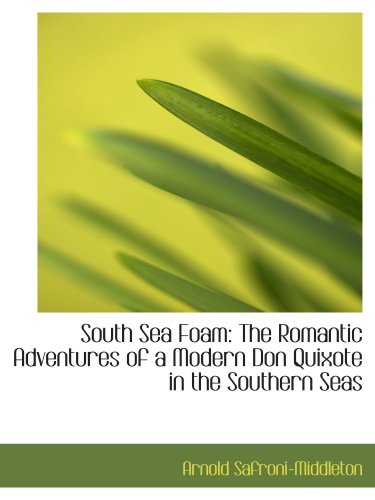 Stock image for South Sea Foam: The Romantic Adventures of a Modern Don Quixote in the Southern Seas for sale by Revaluation Books
