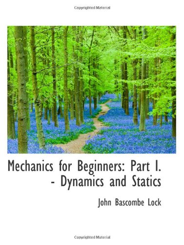 9780559292330: Mechanics for Beginners: Part I. - Dynamics and Statics