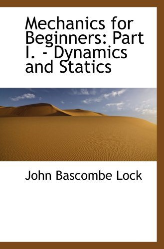 Immagine dell'editore per Mechanics for Beginners: Part I. - Dynamics and Statics venduto da Revaluation Books