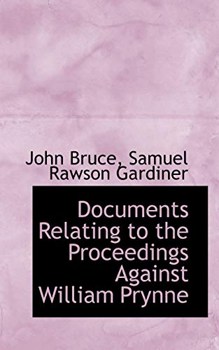 Documents Relating to the Proceedings Against William Prynne (9780559295218) by Bruce, John