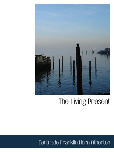 The Living Present (9780559297939) by Franklin Horn Atherton, Gertrude