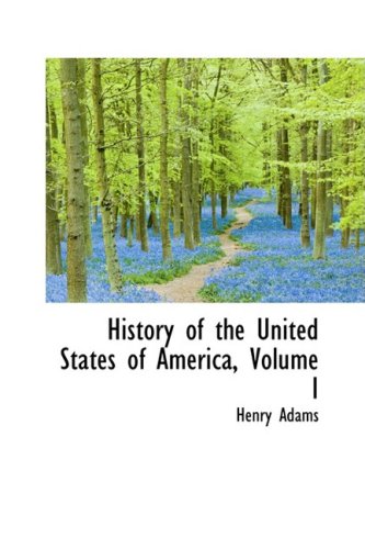 History of the United States of America, Volume I (Hardback) - Henry Adams