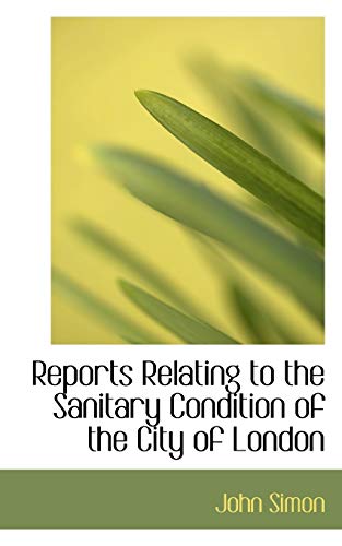 Reports Relating to the Sanitary Condition of the City of London (9780559303067) by Simon, John