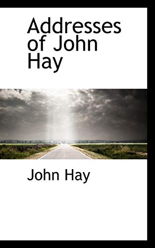 Addresses of John Hay (9780559303227) by Hay, John
