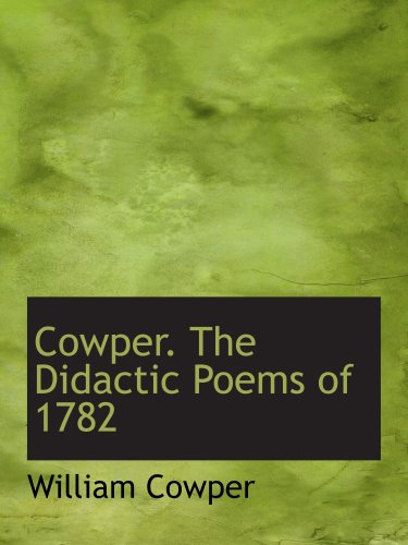 Cowper. The Didactic Poems of 1782 (9780559304286) by Cowper, William