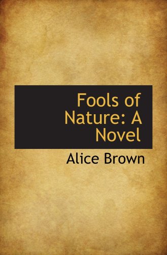 Fools of Nature: A Novel (9780559315688) by Brown, Alice