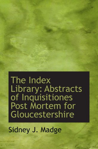 Stock image for The Index Library: Abstracts of Inquisitiones Post Mortem for Gloucestershire for sale by Revaluation Books