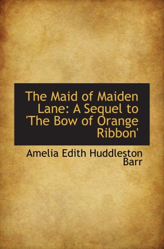 Stock image for The Maid of Maiden Lane: A Sequel to 'The Bow of Orange Ribbon' for sale by Revaluation Books