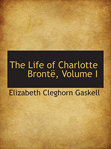 The Life of Charlotte BrontÃ«, Volume I (9780559318870) by Gaskell, Elizabeth Cleghorn