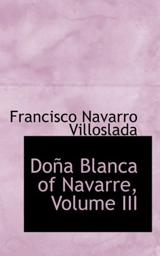 9780559319426: Dona Blanca of Navarre, Volume III: 3