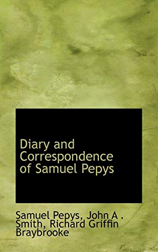 Diary and Correspondence of Samuel Pepys (9780559319617) by Pepys, Samuel; Smith, John A.; Braybrooke, Richard Griffin